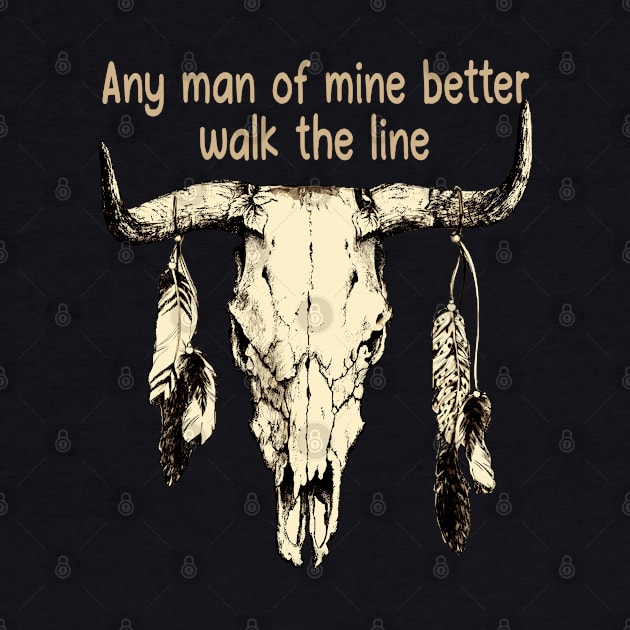 Any Man Of Mine Better Walk The Line Bull Quotes Feathers by Monster Gaming